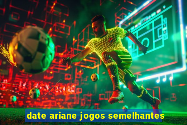 date ariane jogos semelhantes